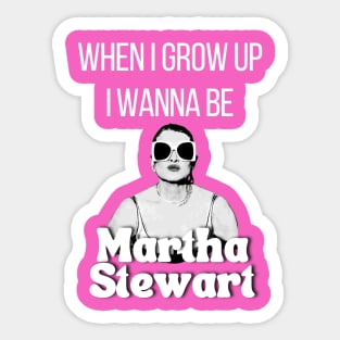 When I grow up I wanna be Martha Stewart T Shirt Sticker